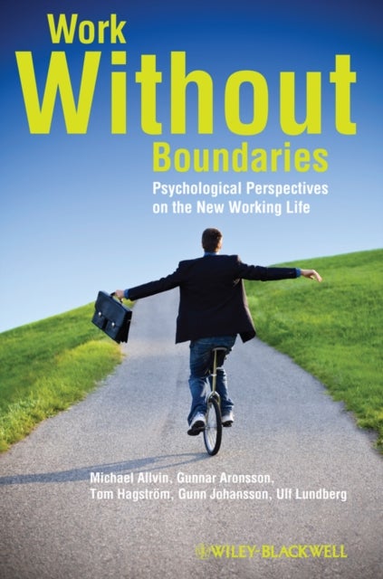 Work Without Boundaries – Psychological Perpectives on the New Working Life - Psychological Perspectives on the New Working Life