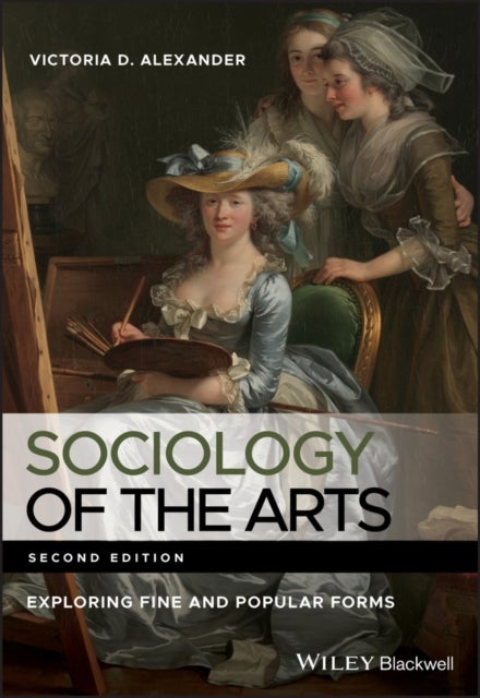Sociology of the Arts – Exploring Fine and Popular Forms, 2nd Edition - Exploring Fine and Popular Forms