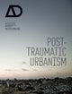 Post–Traumatic Urbanism – Architectural Design
