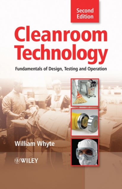 Cleanroom Technology – Fundamentals of Design, Testing and Operation 2e - Fundamentals of Design, Testing and Operation