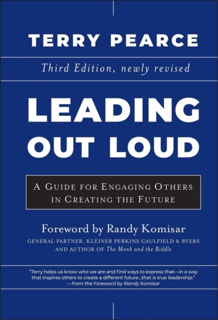 Leading Out Loud – A Guide for Engaging Others in Creating the Future, Third Edition - A Guide for Engaging Others in Creating the Future
