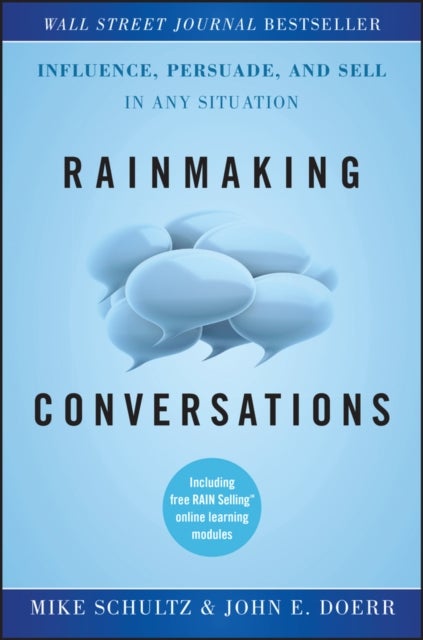 Rainmaking Conversations – Influence, Persuade, and Sell in Any Situation - Influence, Persuade, and Sell in Any Situation