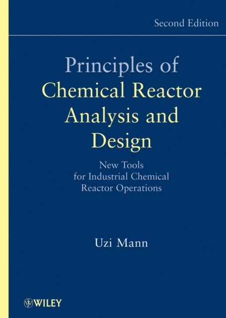 Principles of Chemical Reactor Analysis and Design, 2nd Edition - New Tools for Industrial Chemical Reactor Operations