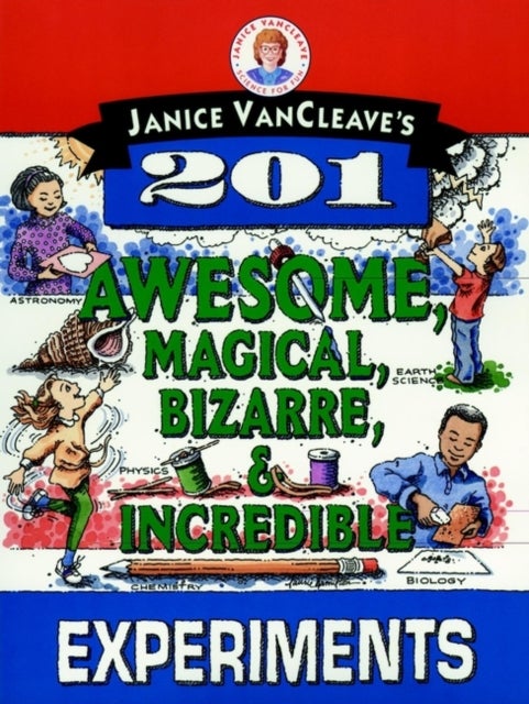 Janice VanCleave′s 201 Awesome, Magical, Bizarre, & Incredible Experiments