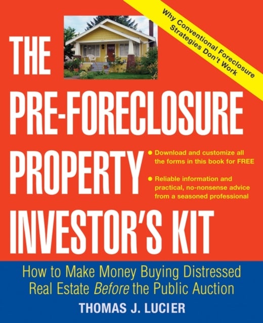 The Pre-Foreclosure Property Investor's Kit - How to Make Money Buying Distressed Real Estate -- Before the Public Auction