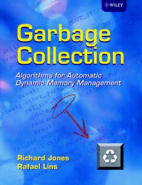 Garbage Collection – Algorithms for Automatic Dynamic Memory Management - Algorithms for Automatic Dynamic Memory Management