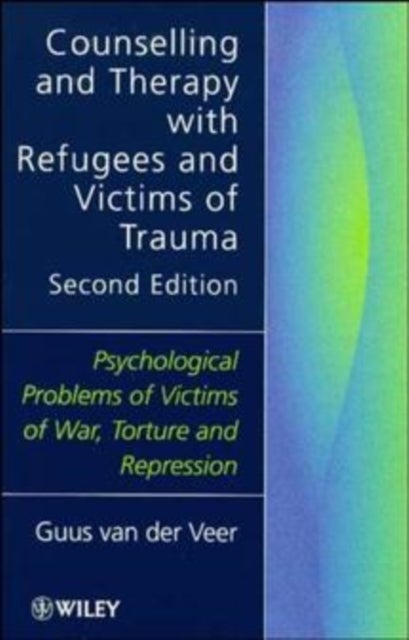 Counselling   Therapy with Refugees 2e - Psychological Problems of Victims of War, Torture and Repression