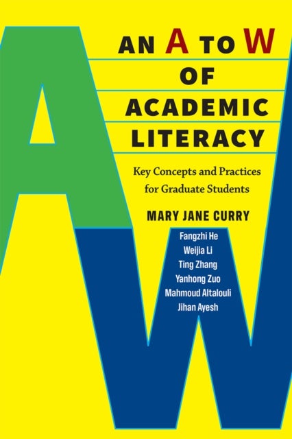 An A to W of Academic Literacy – Key Concepts and Practices for Graduate Students - Key Concepts and Practices for Graduate Students