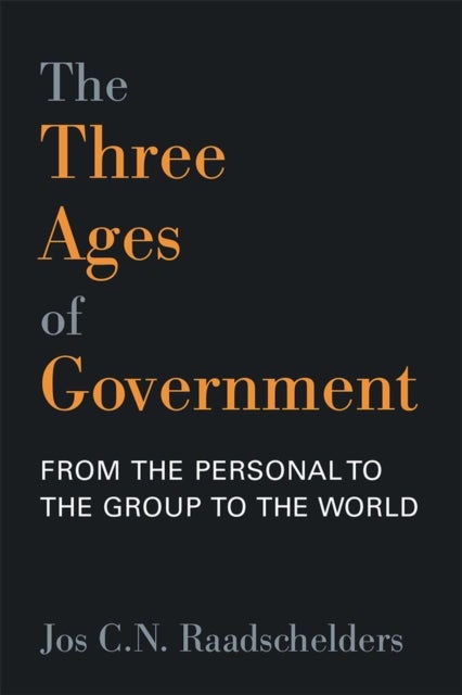 The Three Ages of Government - From the Person, to the Group, to the World