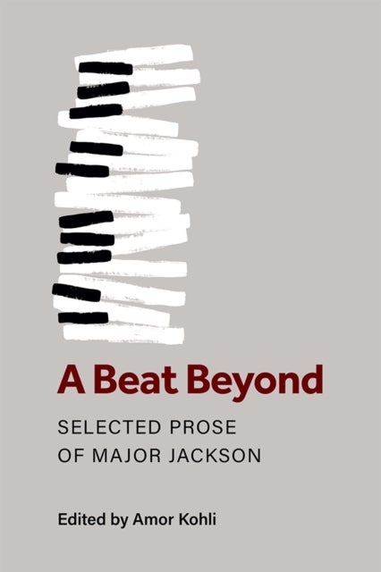 A Beat Beyond – Selected Prose of Major Jackson - Selected Prose of Major Jackson