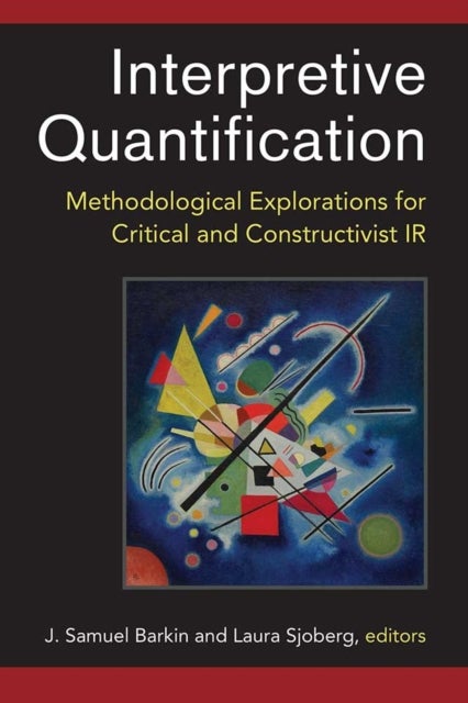 Interpretive Quantification – Methodological Explorations for Critical and Constructivist IR - Methodological Explorations for Critical and Constructivist IR