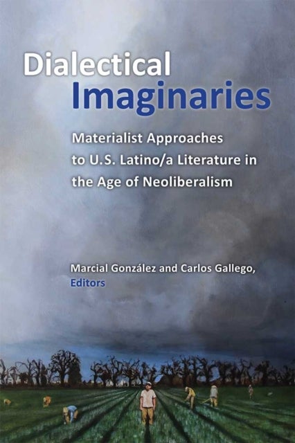 Dialectical Imaginaries – Materialist Approaches to U.S. Latino/a Literature in the Age of Neoliberalism