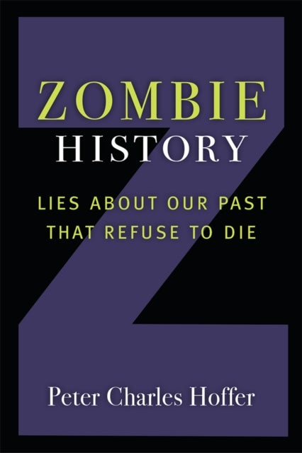Zombie History – Lies About Our Past that Refuse to Die - Lies About Our Past that Refuse to Die