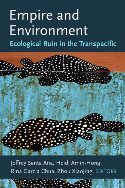 Empire and Environment – Ecological Ruin in the Transpacific - Ecological Ruin in the Transpacific