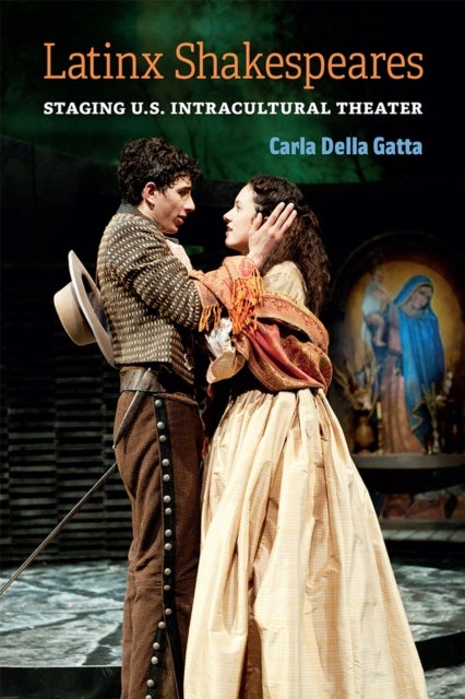 Latinx Shakespeares - Staging U.S. Intracultural Theater