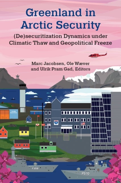 Greenland in Arctic Security - (De)securitization Dynamics under Climatic Thaw and Geopolitical Freeze