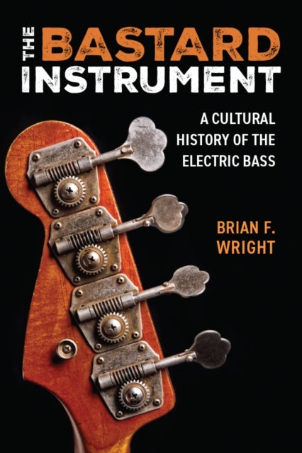 The Bastard Instrument - A Cultural History of the Electric Bass