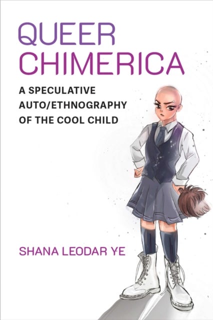 Queer Chimerica – A Speculative Auto/Ethnography of the Cool Child - A Speculative Auto/Ethnography of the Cool Child