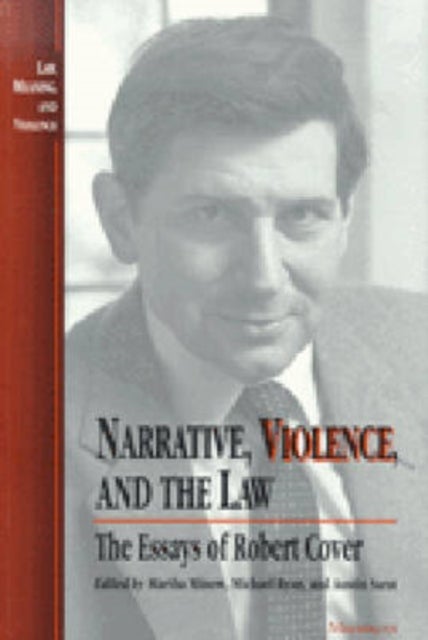 Narrative, Violence, and the Law – The Essays of Robert Cover - The Essays of Robert Cover