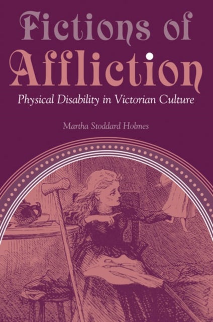 Fictions of Affliction – Physical Disability in Victorian Culture
