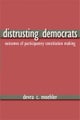 Distrusting Democrats – Outcomes of Participatory Constitution Making