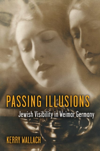 Passing Illusions – Jewish Visibility in Weimar Germany - Jewish Visibility in Weimar Germany