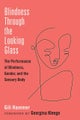 Blindness Through the Looking Glass – The Performance of Blindness, Gender, and the Sensory Body