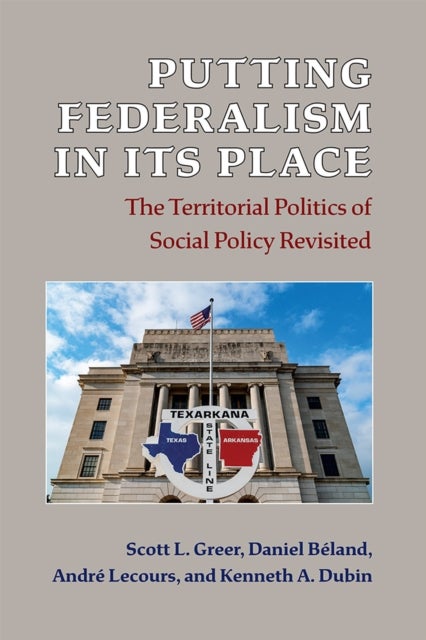 Putting Federalism in Its Place – The Territorial Politics of Social Policy Revisited - The Territorial Politics of Social Policy Revisited