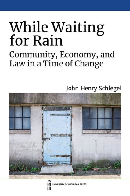 While Waiting for Rain – Community, Economy, and Law in a Time of Change - Community, Economy, and Law in a Time of Change