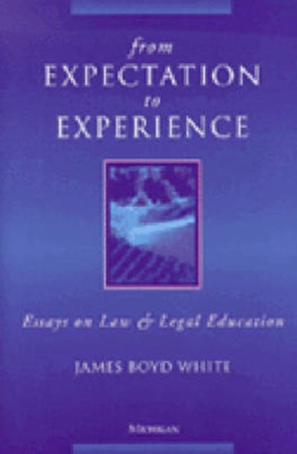 From Expectation to Experience – Essays on Law and Legal Education - Essays on Law and Legal Education