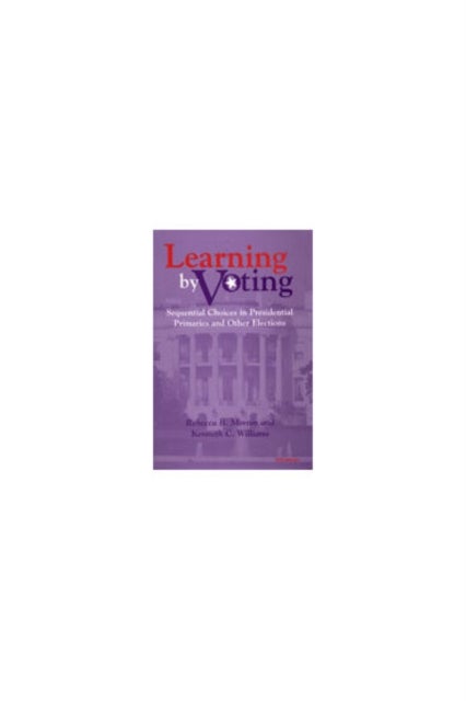 Learning by Voting – Sequential Choices in Presidential Primaries and Other Elections - Sequential Choices in Presidential Primaries and Other Elections