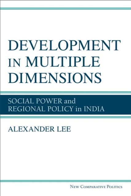 Development in Multiple Dimensions – Social Power and Regional Policy in India - Social Power and Regional Policy in India