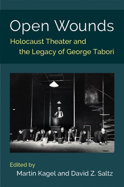 Open Wounds – Holocaust Theater and the Legacy of George Tabori - Holocaust Theater and the Legacy of George Tabori