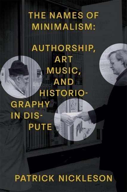 The Names of Minimalism – Authorship, Art Music, and Historiography in Dispute - Authorship, Art Music, and Historiography in Dispute