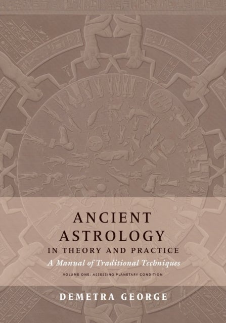 Ancient Astrology in Theory and Practice - A Manual of Traditional Tech