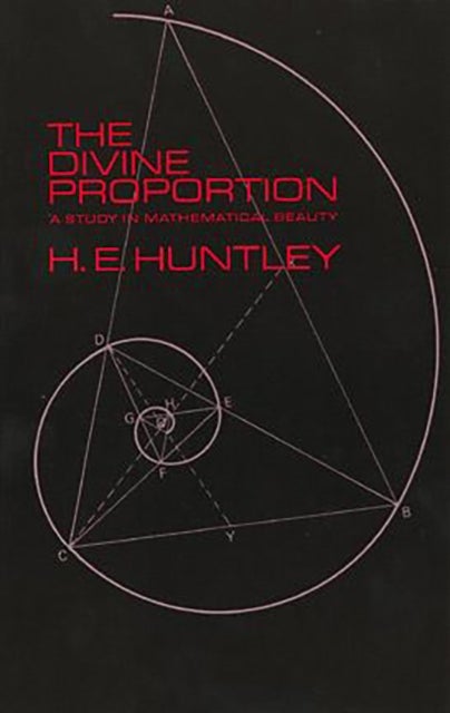 The Divine Proportion - A Study in Mathematical Beauty