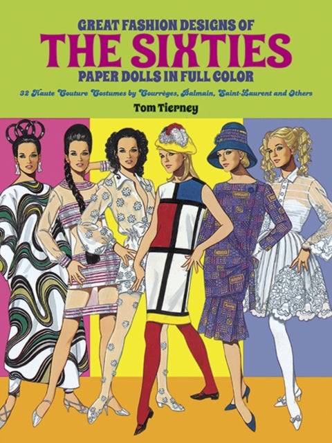 Great Fashion Designs of the Sixties: Paper Dolls in Full Colour - 32 Haute Couture Costumes by Courreges, Balmain, Saint-Laurent, and Others