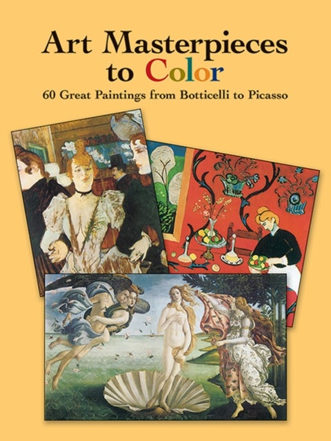 Art Masterpieces to Colour - 60 Great Paintings from Botticelli to Piccasso