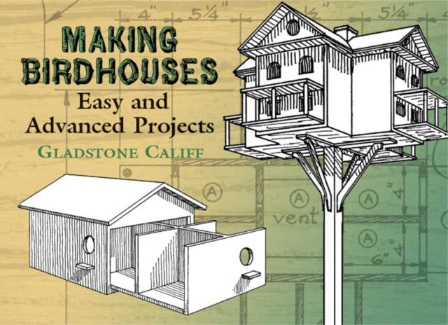 Making Birdhouses - Easy and Advanced Projects