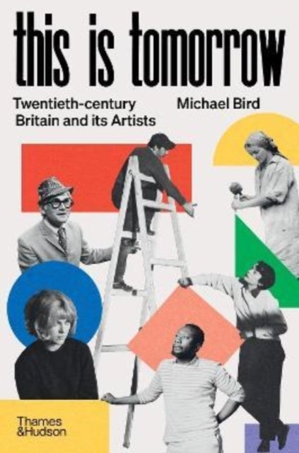 This Is Tomorrow - Twentieth-century Britain and its Artists