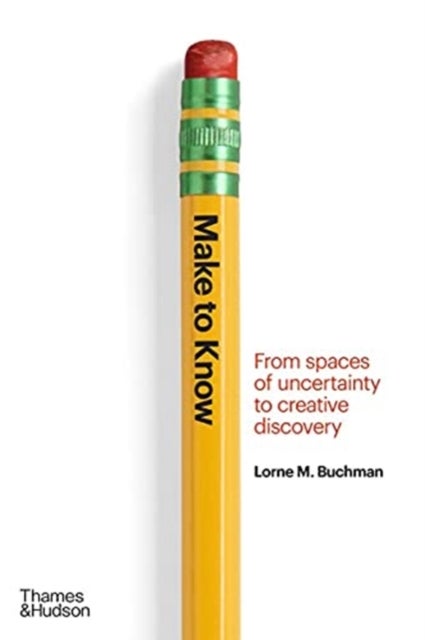Make to Know - From Spaces of Uncertainty to Creative Discovery