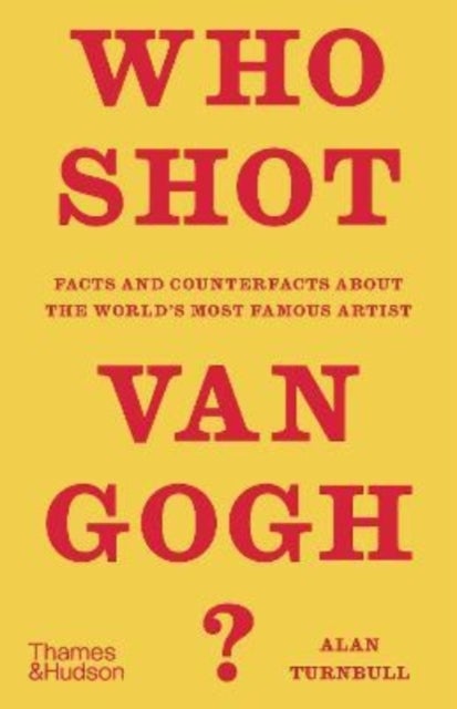 Who Shot Van Gogh? - Facts and counterfacts about the world’s most famous artist