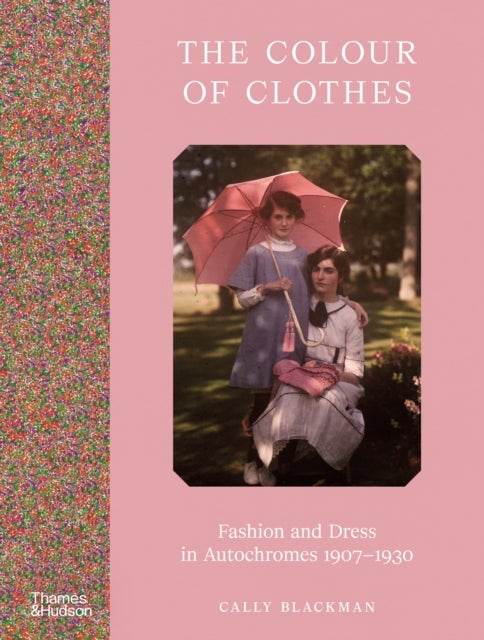 The Colour of Clothes - Fashion and Dress in Autochromes 1907-1930