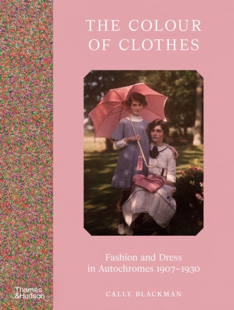 The Colour of Clothes - Fashion and Dress in Autochromes 1907-1930