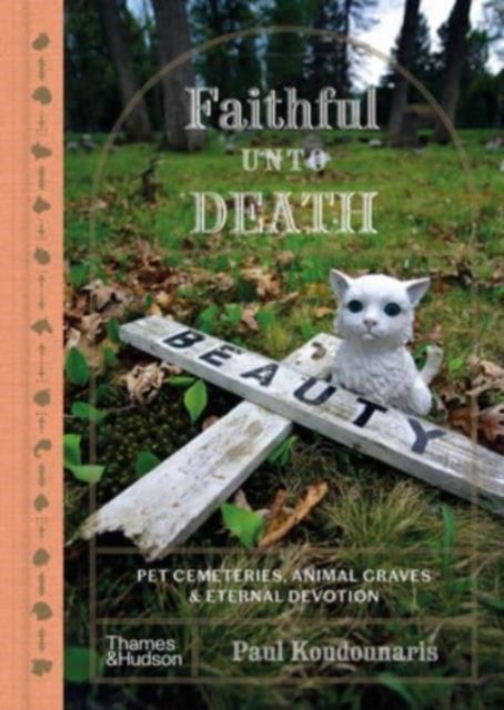 Faithful Unto Death - Pet cemeteries, animal graves and eternal devotion