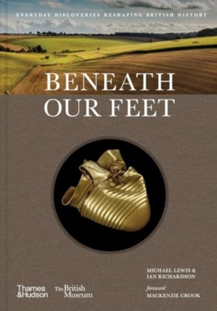 Beneath Our Feet - Everyday Discoveries Reshaping History