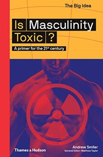 Is Masculinity Toxic? - A primer for the 21st century