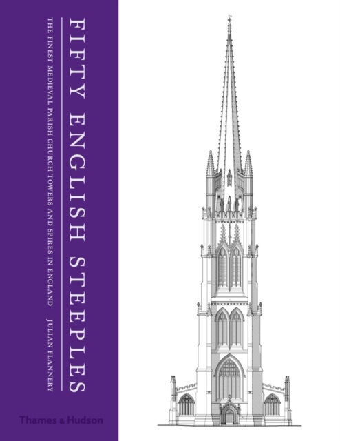 Fifty English Steeples - The Finest Medieval Parish Church Towers and Spires in England