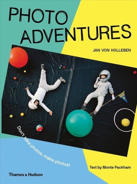 Photo Adventures - Don’t take photos, make photos!