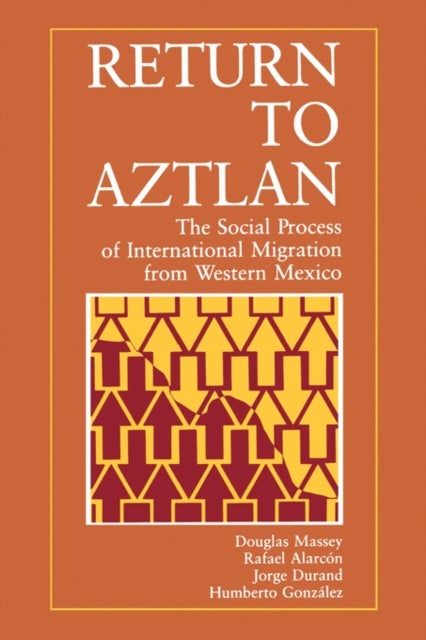 Return to Aztlan – The Social Process of International Migration from Western Mexico (Paper) - The Social Process of International Migration from Western Mexico